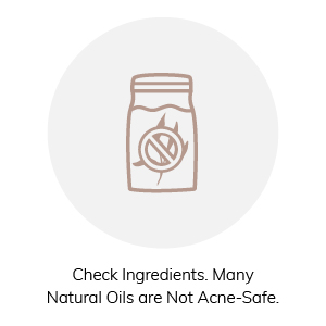 Check Ingredients. Many Natural Oils are Not Acne-Safe